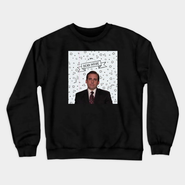 Michael Scott: I am Dead Inside Crewneck Sweatshirt by hinoonstudio